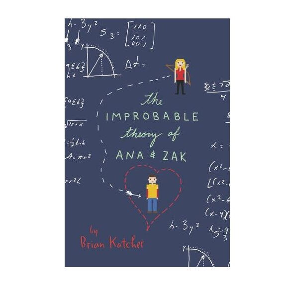 The Improbable Theory of Ana and Zak - Brian Katcher
