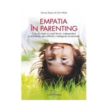 Empatia in parenting - Shapiro Shauna, Chris White Empatia in parenting - Shapiro Shauna, Chris White