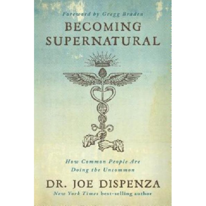Becoming Supernatural: How Common People Are Doing the Uncommon - Joe Dispenza