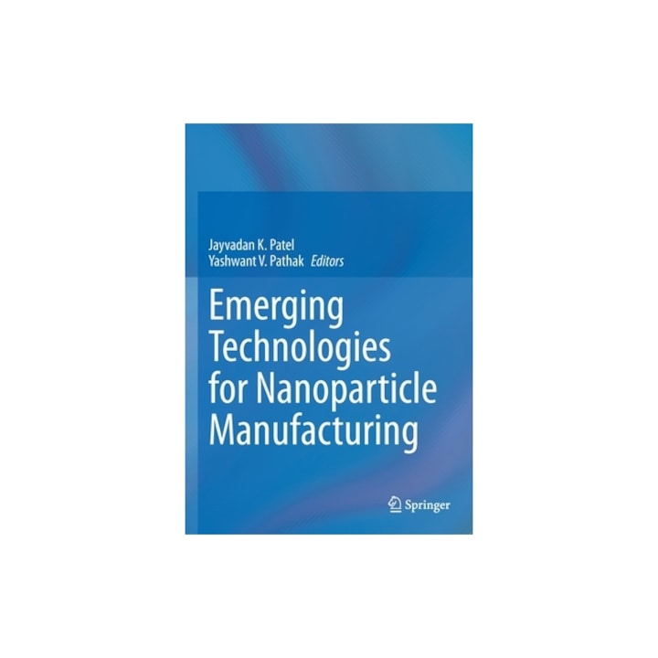 Emerging Technologies for Nanoparticle Manufacturing, Jayvadan K. Patel