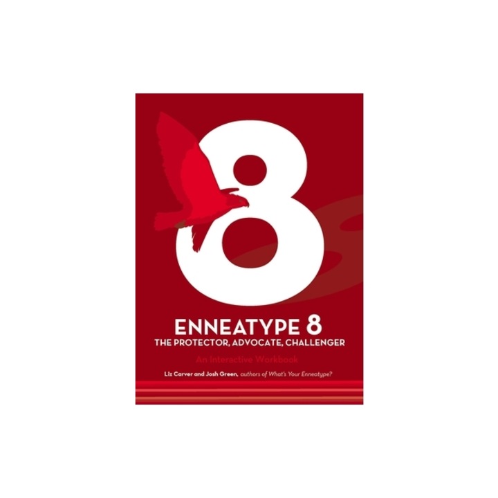Enneatype 8: The Protector, Challenger, Advocate: An Interactive Workbook, Liz Carver