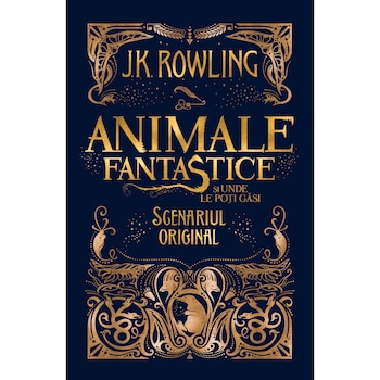 Animale Fantastice Si Unde Le Poti Gasi - J.K. Rowling Animale Fantastice Si Unde Le Poti Gasi - J.K. Rowling