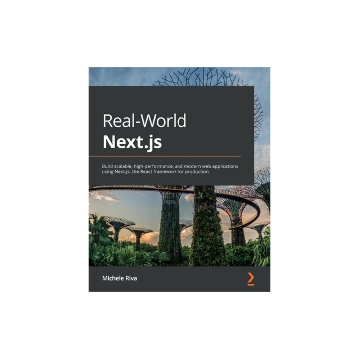Real-World Next.js: Build scalable, high-performance, and modern web applications using Next.js, the React framework for production, Michele Riva