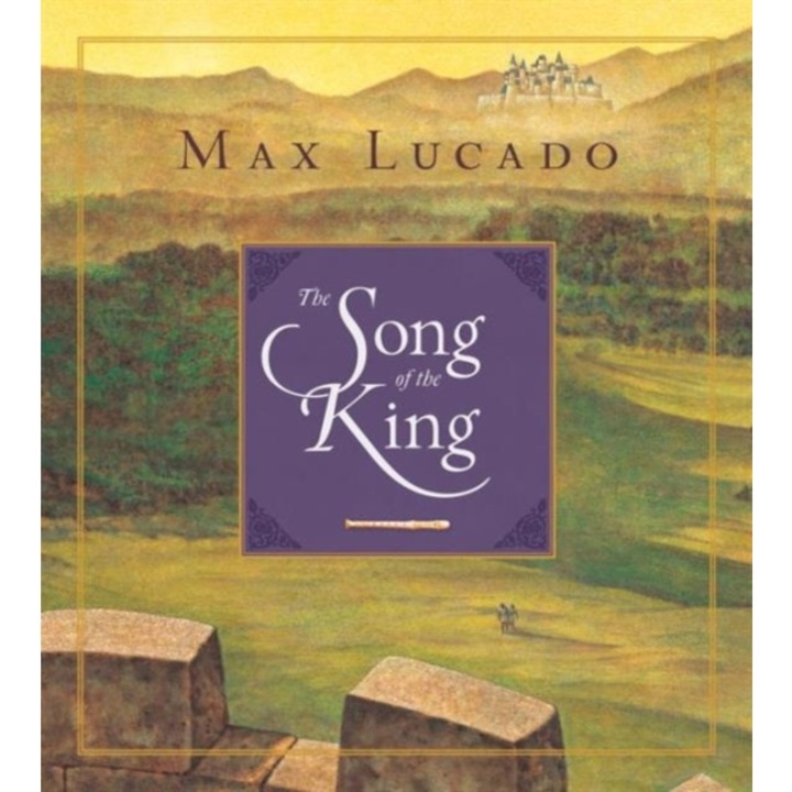 The Song of the King (Redesign), Max Lucado