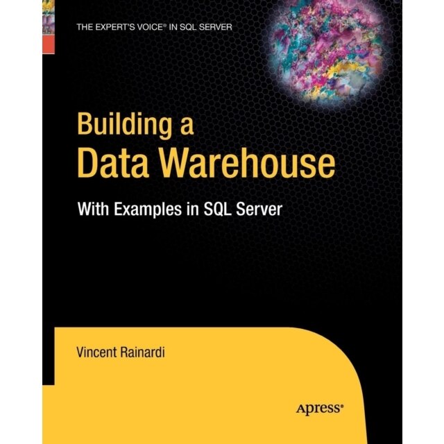 Building a Data Warehouse: With Examples in SQL Server, Vincent ...
