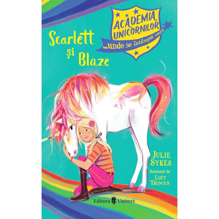 Academia Unicornilor. Scarlett si Blaze, Julie Sykes