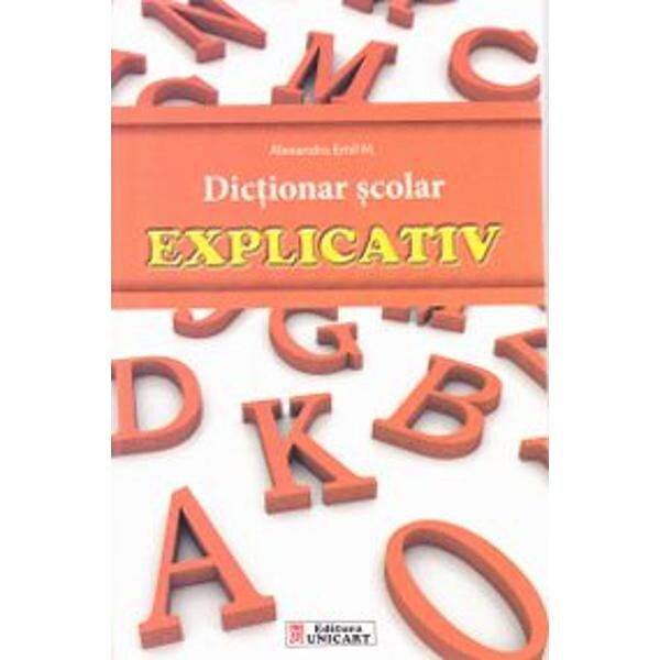 Dictionar scolar explicativ - Alexandru Emil M.