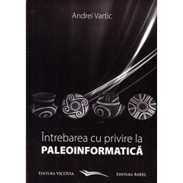 Intrebarea cu privire la paleoinformatica- Andrei Vartic