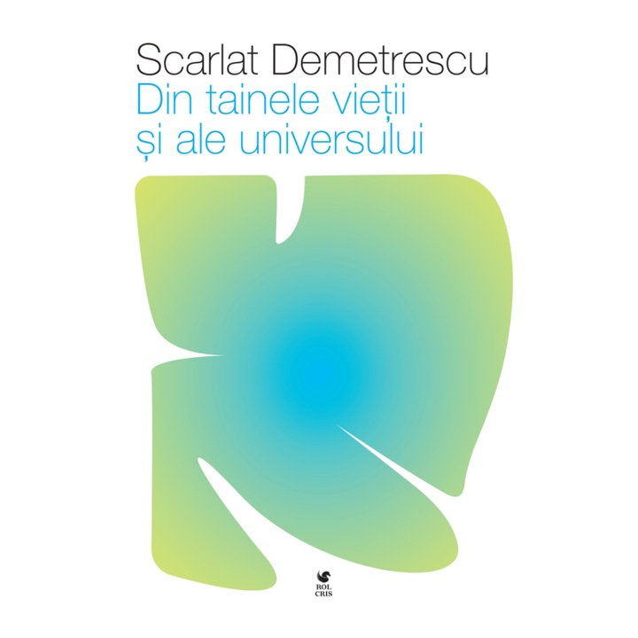 Din tainele vietii si ale universului, Scarlat Demetrescu, Rolcris