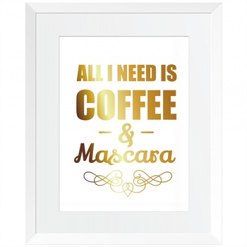 Tablou decorativ All i need is coffee & mascara, Auriu stralucitor Anais, inramat, 26x32 cm Tablou decorativ All i need is coffee & mascara, Auriu stralucitor Anais, inramat, 26x32 cm