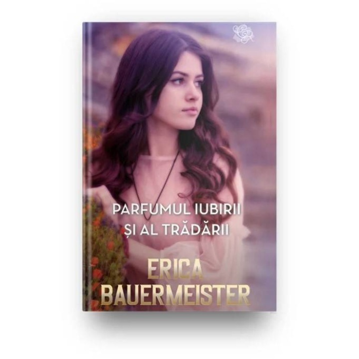 Parfumul iubirii si al tradarii, Erica Bauermeister