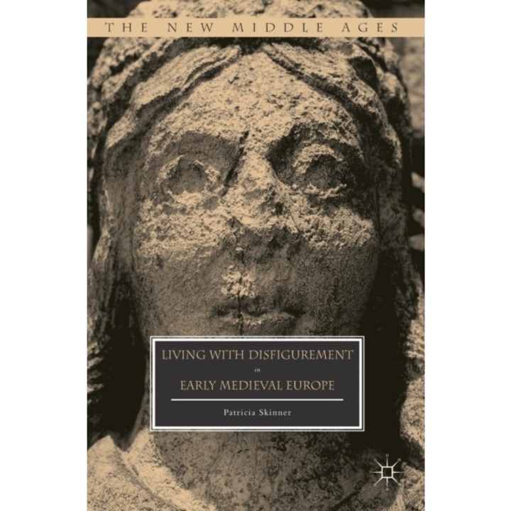Living with Disfigurement in Early Medieval Europe, Patricia Skinner