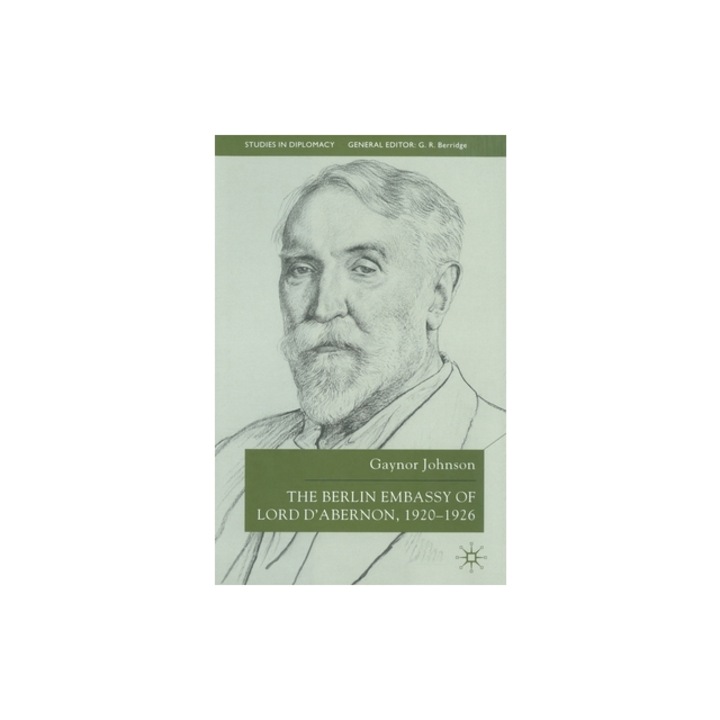 The Berlin Embassy of Lord d'Abernon, 1920-1926, G. Johnson