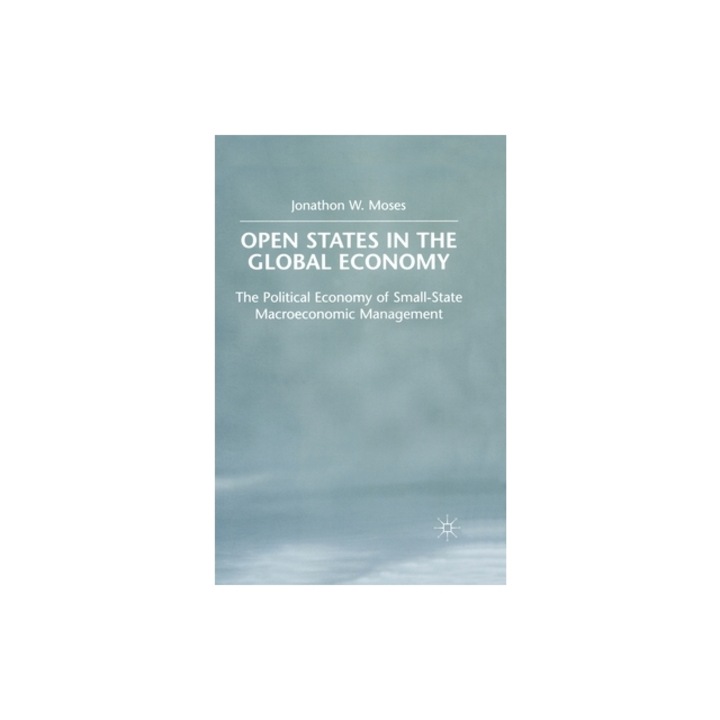 Open States in the Global Economy: The Political Economy of Small-State Macroeconomic Management, J. Moses