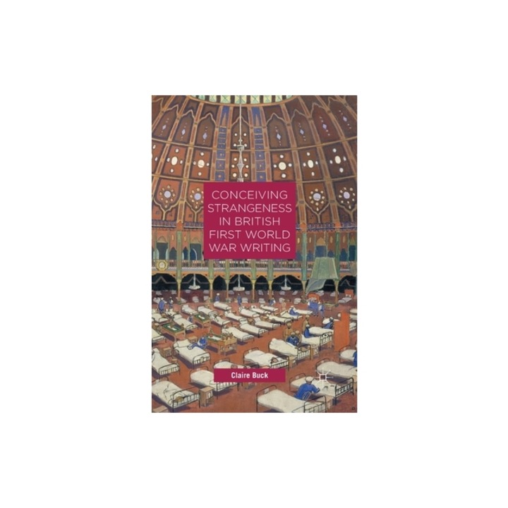Conceiving Strangeness in British First World War Writing, C. Buck
