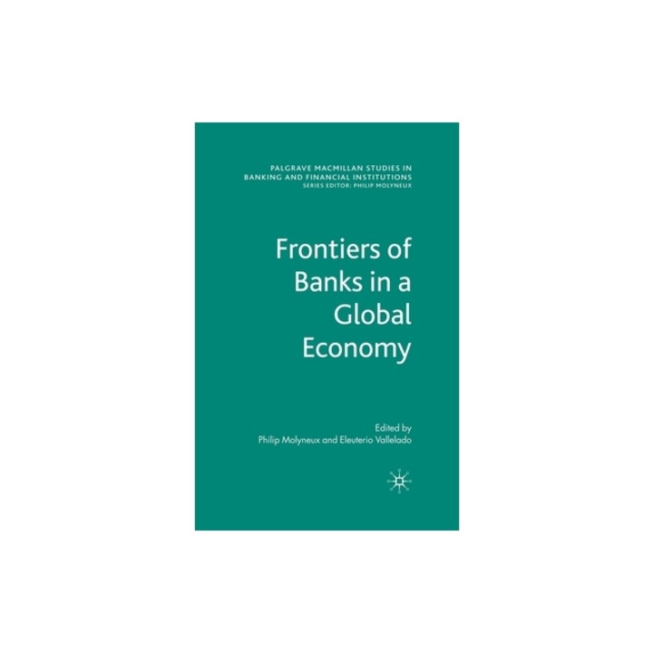 Frontiers of Banks in a Global Economy, Philip Molyneux