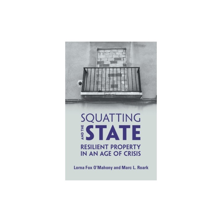 Squatting and the State: Resilient Property in an Age of Crisis, Lorna Fox O'Mahony