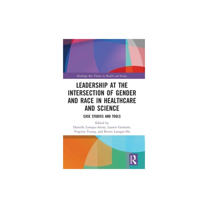Leadership at the Intersection of Gender and Race in Healthcare and Science: Case Studies and Tools, Danielle Laraque-Arena