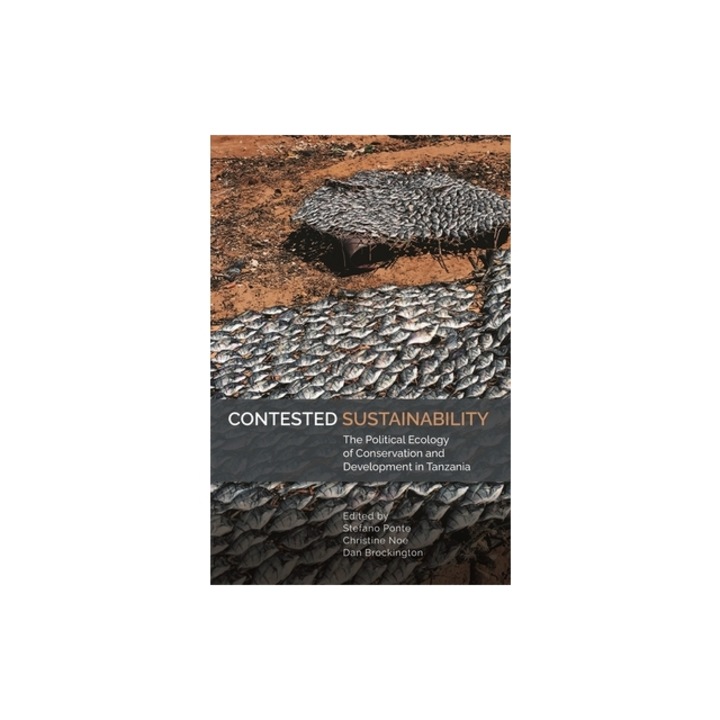 Contested Sustainability: The Political Ecology of Conservation and Development in Tanzania, Dan Brockington