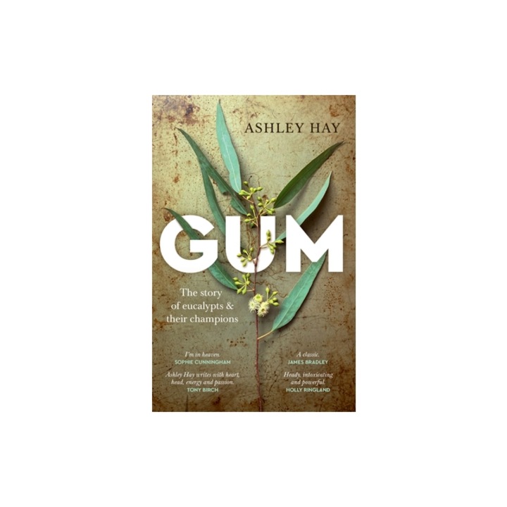 Gum: The Story of Eucalypts & Their Champions, Ashley Hay