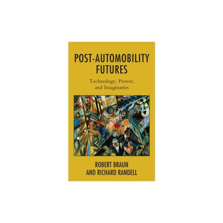 Post-Automobility Futures: Technology, Power, and Imaginaries, Robert Braun