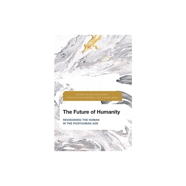 The Future of Humanity: Revisioning the Human in the Posthuman Age ...