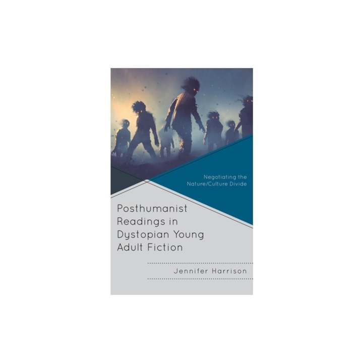 Posthumanist Readings in Dystopian Young Adult Fiction: Negotiating the Nature/Culture Divide, Jennifer Harrison