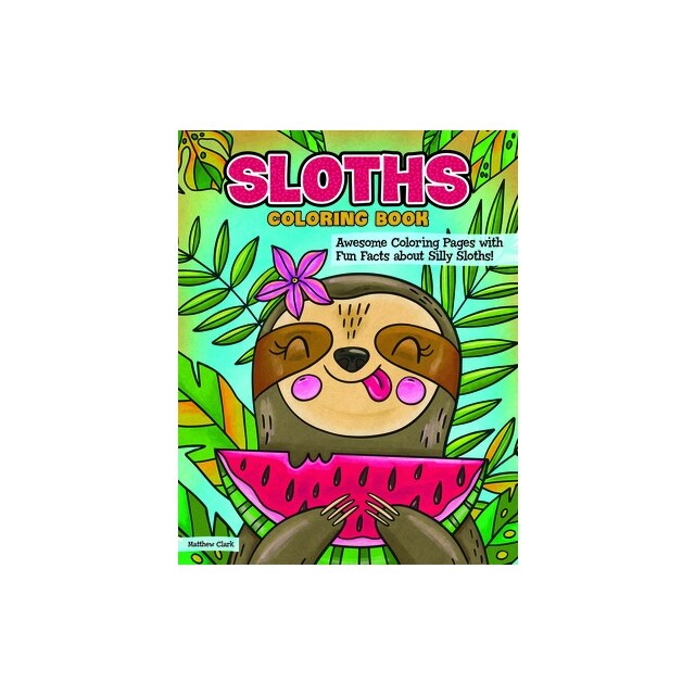 Sloths Coloring Book: Awesome Coloring Pages with Fun Facts about Silly