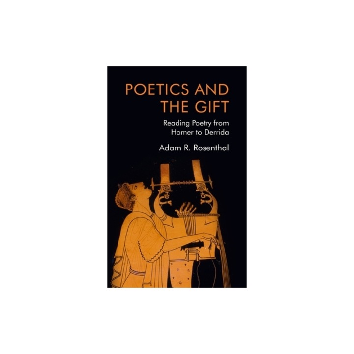 Poetics and the Gift: Reading Poetry from Homer to Derrida, Adam R. Rosenthal