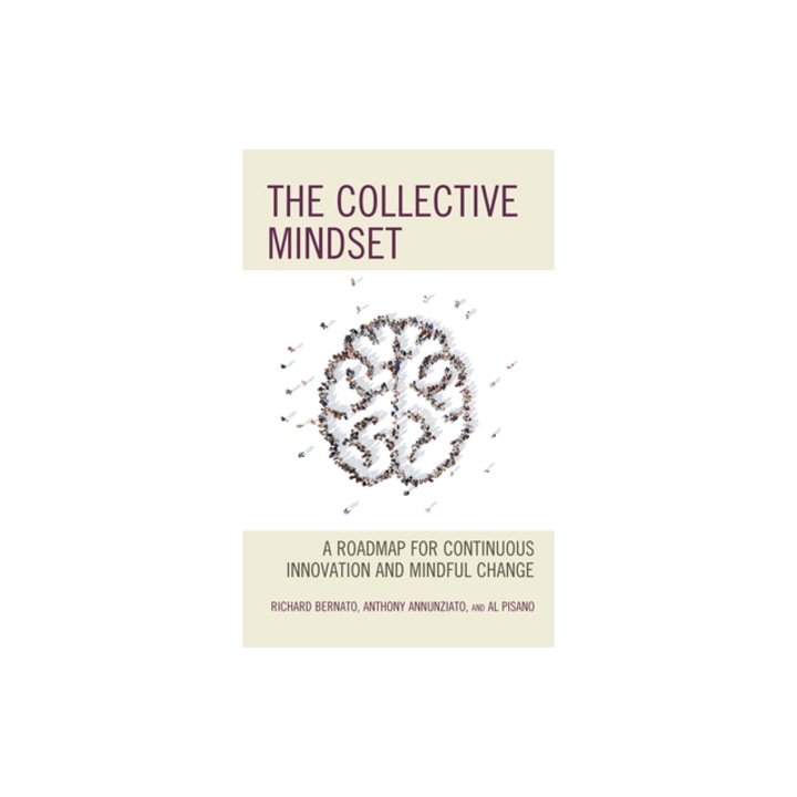 The Collective Mindset: A Roadmap for Continuous Innovation and Mindful Change, Richard Bernato