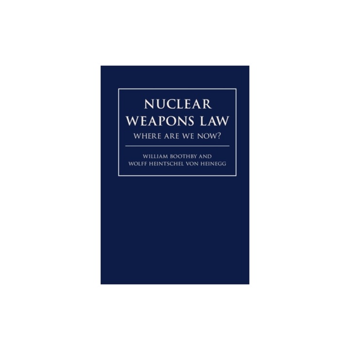 Nuclear Weapons Law: Where Are We Now?, William H. Boothby