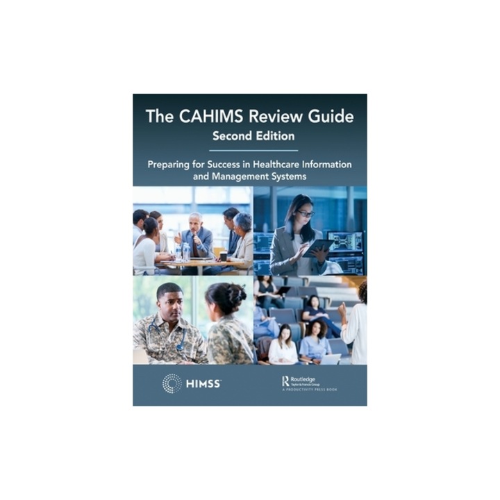 The Cahims Review Guide: Preparing for Success in Healthcare Information and Management Systems, Joanne Bartley
