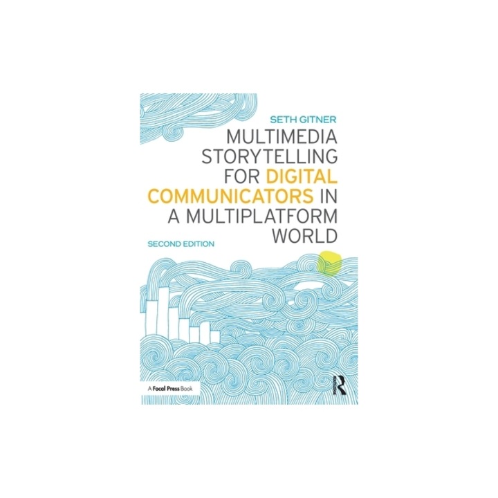Multimedia Storytelling for Digital Communicators in a Multiplatform World, Seth Gitner