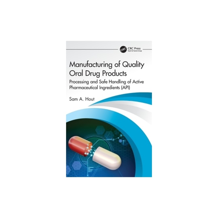 Manufacturing of Quality Oral Drug Products: Processing and Safe Handling of Active Pharmaceutical Ingredients (Api), Sam A. Hout