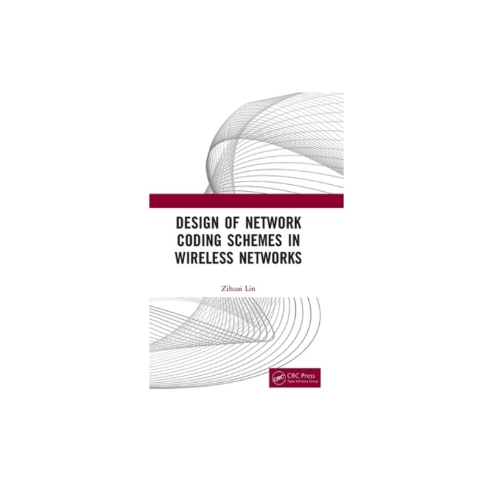 Design of Network Coding Schemes in Wireless Networks, Zihuai Lin
