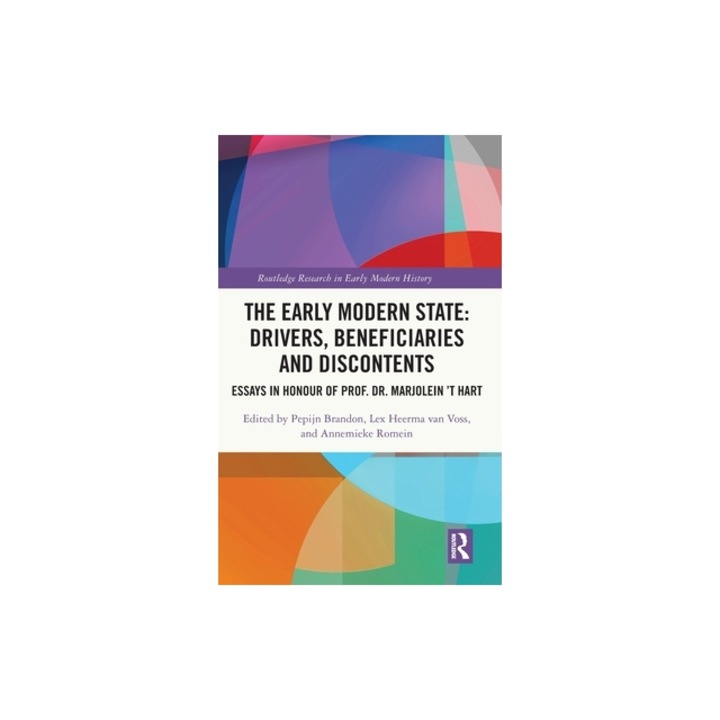 The Early Modern State: Drivers, Beneficiaries and Discontents: Essays in Honour of Prof. Dr. Marjolein 't Hart, Pepijn Brandon