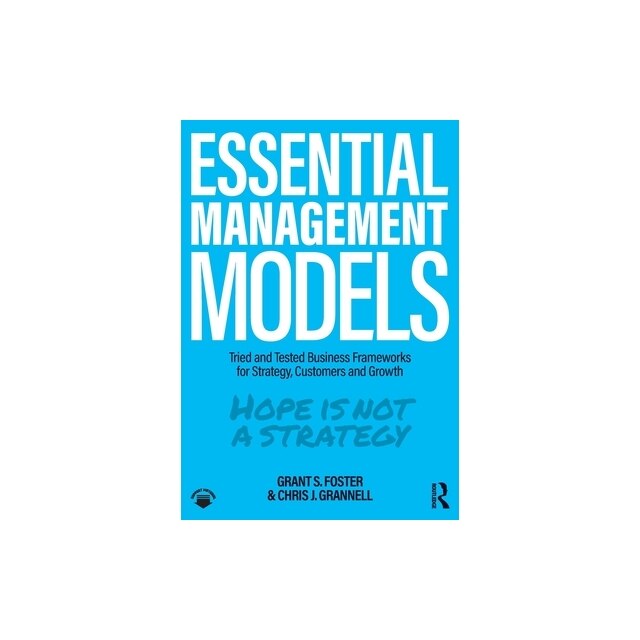 Essential Management Models: Tried and Tested Business Frameworks for ...