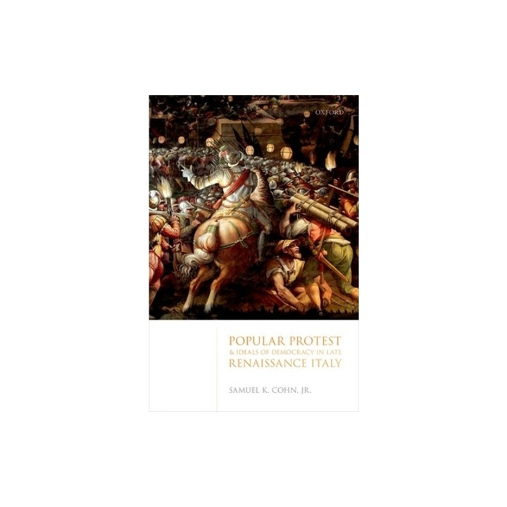Popular Protest and Ideals of Democracy in Late Renaissance Italy, Cohn