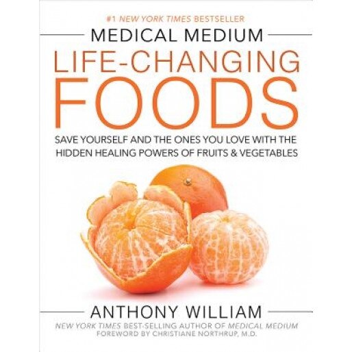 Medical Medium Life-Changing Foods: Save Yourself and the Ones You Love with the Hidden Healing Powers of Fruits & Vegetables, Anthony William (Author)