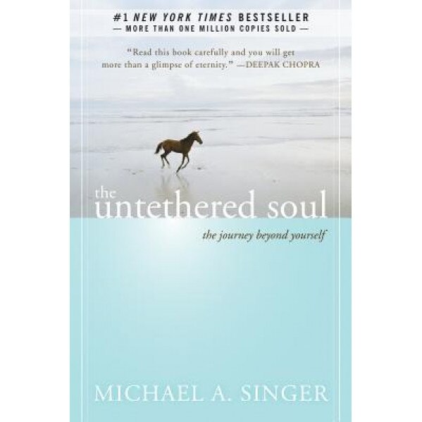 The Untethered Soul: The Journey Beyond Yourself, Michael A. Singer