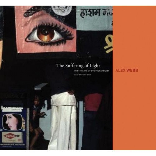 Alex Webb: The Suffering of Light, Alex Webb (Author)