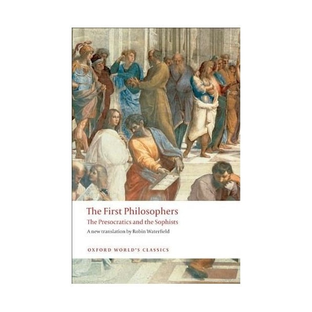 The First Philosophers: The Presocratics and Sophists - Robin Waterfield