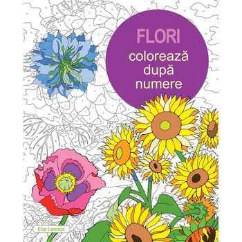 Flori. Coloreaza dupa Numere (Carte de colorat pentru adulti) - Else Lennox Flori. Coloreaza dupa Numere (Carte de colorat pentru adulti) - Else Lennox