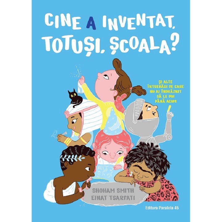 Cine a inventat, totusi, scoala? Si alte intrebari pe care nu ai indraznit sa le pui pana acum - Smith Shoham
