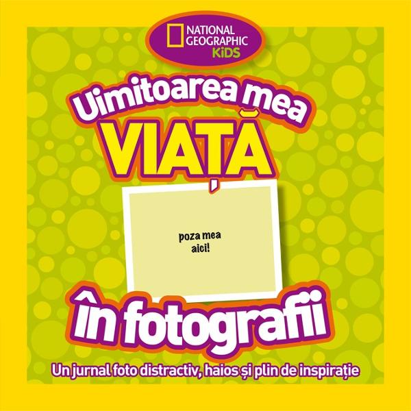 Uimitoarea mea viata in fotografii - National Geographic Kids