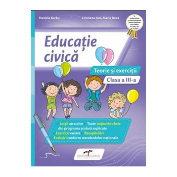 Educatie civica. Teorie si exercitii. Clasa a III-a - Daniela Barbu, Cristiana Ana-Maria Boca Educatie civica. Teorie si exercitii. Clasa a III-a - Daniela Barbu, Cristiana Ana-Maria Boca