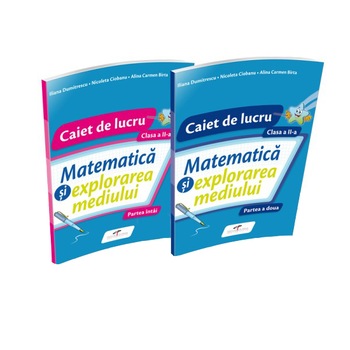 Matematica si explorarea mediului Caiete de lucru. Clasa I - Iliana Dumitrescu, Nicoleta Ciobanu, Alina Carmen Birta Matematica si explorarea mediului Caiete de lucru. Clasa I - Iliana Dumitrescu, Nicoleta Ciobanu, Alina Carmen Birta