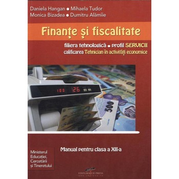 Finante si fiscalitate - Daniela Hangan, Mihaela Tudor, Monica Bizadea, Dumitru Alamiie Finante si fiscalitate - Daniela Hangan, Mihaela Tudor, Monica Bizadea, Dumitru Alamiie