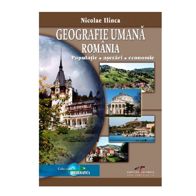 Geografia umana Romania: populatie-asezari-economie - Nicolae Ilinca