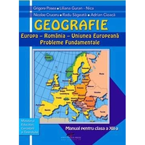 Geografie. Romania - Europa. U E. Probleme Fundamentale. Posea - Grigore Posea, Liliana Guran Nica, Nicolae Cruceru, Radu Sageata, Adrian Cioaca